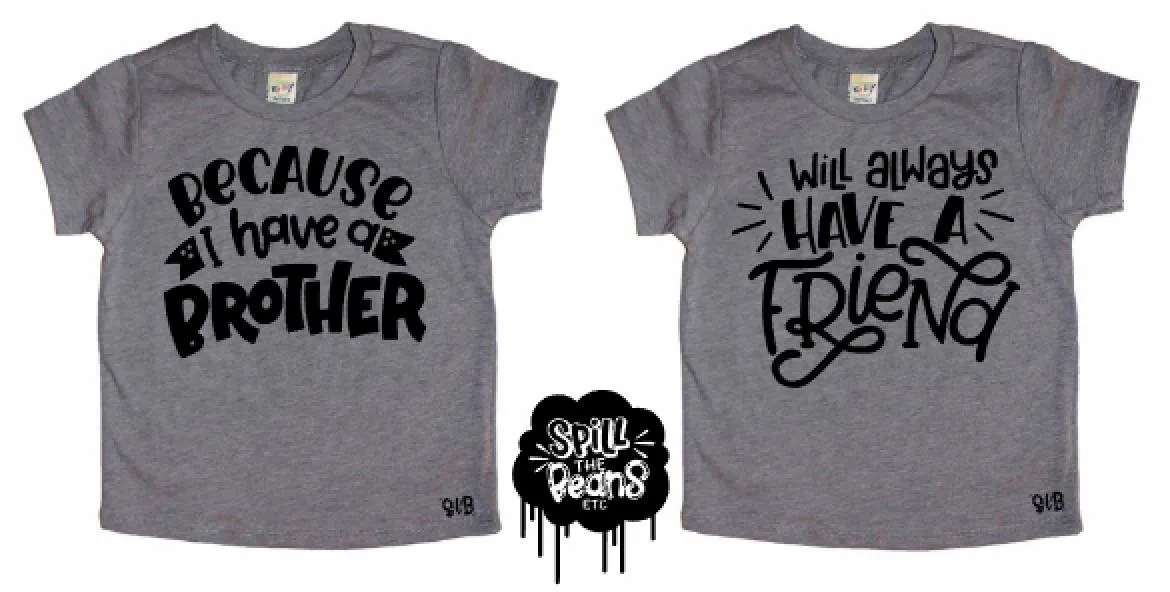 Because I Have A Brother I Will Always Have A Friend Matching Kid's Tees Or Bodysuits