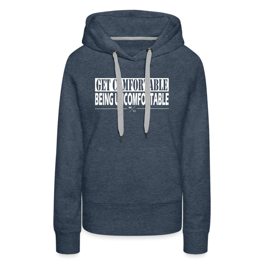 Get Comfortable Being Uncomfortable- Women’s Premium Hoodie