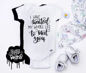 I Have Waited My Whole Life To Meet You Kids Tee or Bodysuit