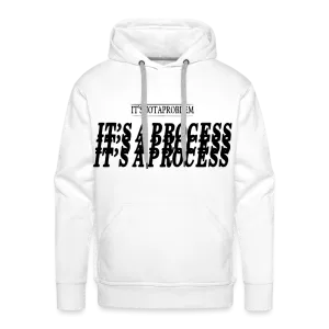 "It's Not A Problem, It's A Process" Hoodie